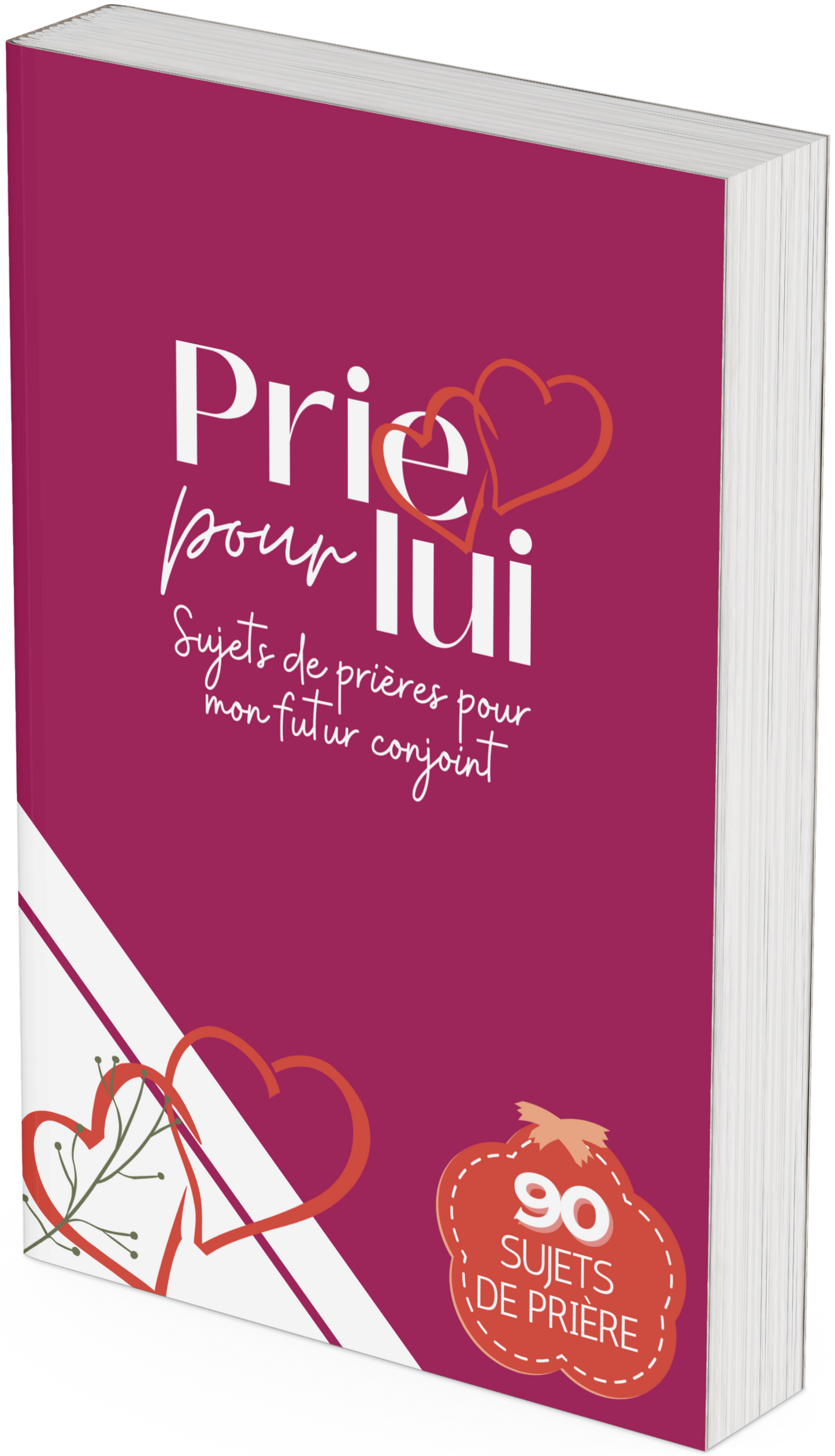 Prie pour lui : 90 sujets de prière pour mon futur conjoint